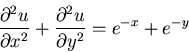 \begin{displaymath}\frac{\partial^2u}{\partial x^2}+\frac{\partial^2u}{\partial y^2}=e^{-x}+
e^{-y}\end{displaymath}
