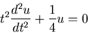 \begin{displaymath}t^2\frac{d^2u}{dt^2}+\frac{1}{4}u=0\end{displaymath}
