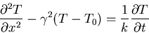 \begin{displaymath}\frac{\partial^2T}{\partial x^2}-\gamma^2(T-T_0)=\frac{1}{k}\frac{\partial T}{\partial t}\end{displaymath}