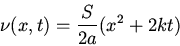 \begin{displaymath}\nu(x,t)=\frac{S}{2a}(x^2+2kt)\end{displaymath}