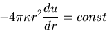 \begin{displaymath}-4\pi\kappa r^2\frac{du}{dr}=const\end{displaymath}