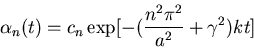 \begin{displaymath}\alpha_n(t)=c_n\exp[-(\frac{n^2\pi^2}{a^2}+\gamma^2)kt]\end{displaymath}