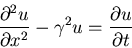 \begin{displaymath}\frac{\partial^2 u}{\partial x^2}-\gamma^2u=\frac{\partial u}{\partial t}\end{displaymath}