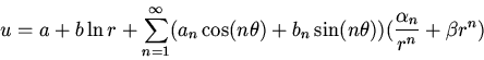 \begin{displaymath}u=a+b\ln r +\sum_{n=1}^\infty(a_n\cos(n\theta)+b_n\sin(n\theta))
(\frac{\alpha_n}{r^n}+\beta r^n)\end{displaymath}