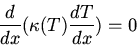 \begin{displaymath}\frac{d}{dx}(\kappa(T)\frac{dT}{dx})=0\end{displaymath}