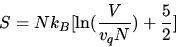 \begin{displaymath}S=Nk_B[\ln(\frac{V}{v_qN})+\frac{5}{2}]\end{displaymath}