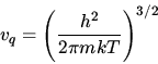 \begin{displaymath}v_q=\left(\frac{h^2}{2\pi mkT}\right)^{3/2}\end{displaymath}