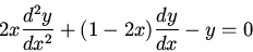 \begin{displaymath}2x\frac{d^2y}{dx^2}+(1-2x)\frac{dy}{dx}-y=0\end{displaymath}