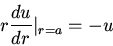\begin{displaymath}r\frac{du}{dr}\vert _{r=a}=-u\end{displaymath}