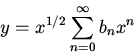 \begin{displaymath}y=x^{1/2}\sum^\infty_{n=0}b_nx^n\end{displaymath}