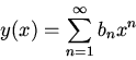 \begin{displaymath}y(x)=\sum_{n=1}^\infty b_nx^n\end{displaymath}