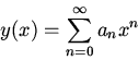 \begin{displaymath}y(x)=\sum_{n=0}^\infty a_nx^n\end{displaymath}
