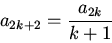 \begin{displaymath}a_{2k+2}=\frac{a_{2k}}{k+1}\end{displaymath}