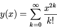 \begin{displaymath}y(x)=\sum_{k=0}^\infty \frac{x^{2k}}{k!}\end{displaymath}