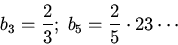 \begin{displaymath}b_3=\frac{2}{3};\;b_5=\frac{2}{5}\cdot{2}{3}\cdots\end{displaymath}