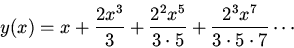 \begin{displaymath}y(x)=x+\frac{2x^3}{3}+\frac{2^2x^5}{3\cdot 5}+\frac{2^3x^7}{3\cdot 5\cdot 7}\cdots\end{displaymath}
