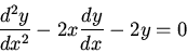 \begin{displaymath}\frac{d^2y}{dx^2}-2x\frac{dy}{dx}-2y=0\end{displaymath}