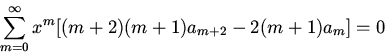 \begin{displaymath}\sum_{m=0}^\infty x^m[(m+2)(m+1)a_{m+2}-2(m+1)a_m]=0\end{displaymath}