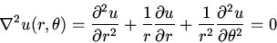 \begin{displaymath}\nabla^2u(r,\theta)=\frac{\partial ^2u}{\partial r^2}+\frac{1...
...rtial r}+\frac{1}{r^2}\frac{\partial ^2 u}{\partial \theta^2}=0\end{displaymath}