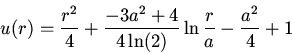\begin{displaymath}u(r)=\frac{r^2}{4}+\frac{-3a^2+4}{4\ln(2)}\ln\frac{r}{a}-\frac{a^2}{4}+1\end{displaymath}