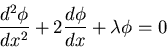 \begin{displaymath}\frac{d^2\phi}{dx^2}+2\frac{d\phi}{dx}+\lambda\phi=0\end{displaymath}