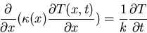 \begin{displaymath}\frac{\partial}{\partial x}(\kappa(x)\frac{\partial T(x,t)}{\partial x})=\frac{1}{k}\frac{\partial T}{\partial t}\end{displaymath}