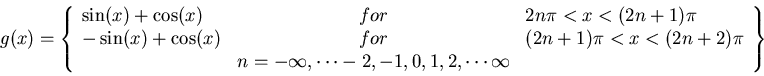 \begin{displaymath}g(x)=\left\{\begin{array}{lcl}\sin(x)+\cos(x)& for&2n\pi<x<(2...
...-\infty,\cdots -2,-1,0,1,2,\cdots\infty\\
\end{array}\right\}\end{displaymath}