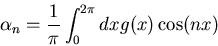 \begin{displaymath}\alpha_n=\frac{1}{\pi}\int_0^{2\pi}dxg(x)\cos(nx)\end{displaymath}