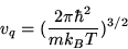 \begin{displaymath}v_q=(\frac{2\pi\hbar^2}{mk_BT})^{3/2}\end{displaymath}