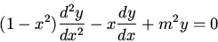 \begin{displaymath}(1-x^2)\frac{d^2y}{dx^2}-x\frac{dy}{dx}+m^2y=0\end{displaymath}