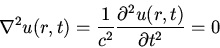 \begin{displaymath}\nabla^2u(r,t)=\frac{1}{c^2}\frac{\partial ^2u(r,t)}{\partial t^2}=0\end{displaymath}