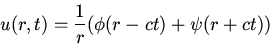 \begin{displaymath}u(r,t)=\frac{1}{r}(\phi(r-ct)+\psi(r+ct))\end{displaymath}