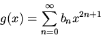 \begin{displaymath}g(x)=\sum_{n=0}^\infty b_nx^{2n+1}\end{displaymath}