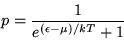 \begin{displaymath}p=\frac{1}{e^{(\epsilon-\mu)/kT}+1}\end{displaymath}