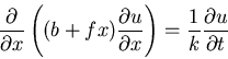\begin{displaymath}\frac{\partial}{\partial x}\left((b+fx)\frac{\partial u}{\partial x}\right)=\frac{1}{k}
\frac{\partial u}{\partial t}\end{displaymath}