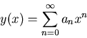 \begin{displaymath}y(x)=\sum_{n=0}^\infty a_nx^n\end{displaymath}