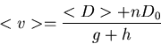 \begin{displaymath}<v>= \frac {<D> + n D_0}{g + h}
\end{displaymath}