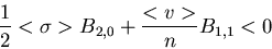 \begin{displaymath}\frac {1}{2} < \sigma > B_{2,0} + \frac {<v>}{n} B_{1,1} < 0
\end{displaymath}