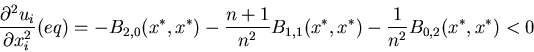 \begin{displaymath}\frac {\partial^2 u_i}{\partial x_i^2} (eq) = -B_{2,0}(x^*,x^...
...}{n^2} B_{1,1} (x^*,x^*) - \frac{1}{n^2} B_{0,2}(x^*,x^*) < 0
\end{displaymath}