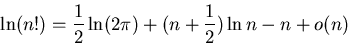\begin{displaymath}\ln(n!) = {{1}\over{2}}\ln (2\pi
)+(n+{{1}\over{2}})\ln n -n +o(n)\end{displaymath}