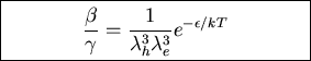 \fbox{\parbox{6cm}{\begin{displaymath}\frac{\beta}{\gamma}=\frac{1}{\lambda_h^3\lambda_e^3}
e^{-\epsilon/kT}\end{displaymath}}}