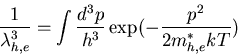 \begin{displaymath}\frac{1}{\lambda_{h,e}^3}=\int\frac{d^3p}{h^3}
\exp(-\frac{p^2}{2m_{h,e}^*kT})\end{displaymath}