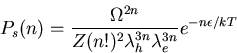 \begin{displaymath}P_s(n)=\frac{\Omega^{2n}}{Z(n!)^2\lambda_h^{3n}\lambda_e^{3n}}e^{-n\epsilon/kT}\end{displaymath}