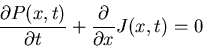 \begin{displaymath}\frac{\partial P(x,t)}{\partial t}+ \frac{\partial}{\partial x} J(x,t) = 0 \end{displaymath}