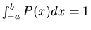 $ \int_{-a}^b P(x) dx = 1$