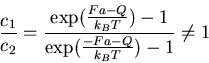 \begin{displaymath}\frac{c_1}{c_2} = \frac{\exp(\frac{Fa- Q}{k_B T}) - 1}
{\exp(\frac{-Fa-Q}{k_B T}) - 1} \ne 1 \end{displaymath}