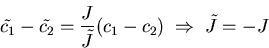 \begin{displaymath}\tilde{c_1}-\tilde{c_2} = \frac{J}{\tilde{J}}(c_1-c_2) \; \Rightarrow \;
\tilde{J} = -J \end{displaymath}
