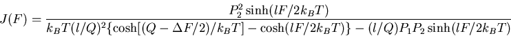 \begin{displaymath}J(F) = \frac{P_2^2 \sinh(lF/2k_B T)}{k_B T (l/Q)^2
\{\cosh[...
...F/2)/k_B T]-\cosh(lF/2k_B T)\}
-(l/Q)P_1P_2\sinh(lF/2k_B T)} \end{displaymath}
