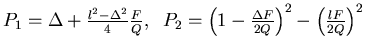 $P_1 = \Delta +\frac{l^2-\Delta^2}{4}\frac{F}{Q},\;\;
P_2 = \left(1-\frac{\Delta F}{2Q}\right)^2 - \left(\frac{lF}
{2Q}\right)^2 $