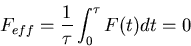 \begin{displaymath}F_{eff}=\frac{1}{\tau} \int_0^{\tau} F(t) dt = 0 \end{displaymath}